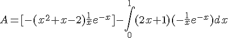 4$A = [-(x^2+x-2)\frac{1}{x}e^{-x}] - \int_0^{1} (2x+1)(-\frac{1}{x}e^{-x}) dx